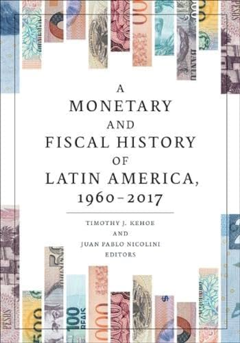 A Monetary and Fiscal History of Latin America, 1960-2017 von University of Minnesota Press